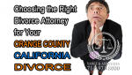 Choosing the Right Divorce Attorney for Your OC California Divorce