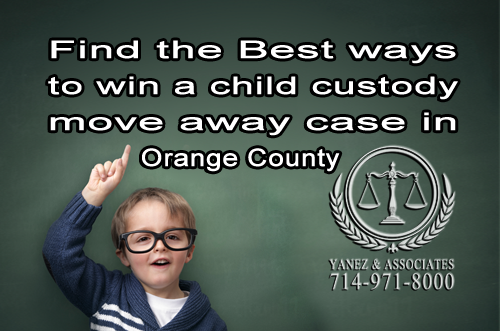 Find the Best ways to win a child custody move away case in Orange County