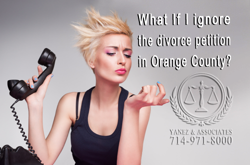 If I ignore the divorce petition in Orange County what happens with the divorce case?