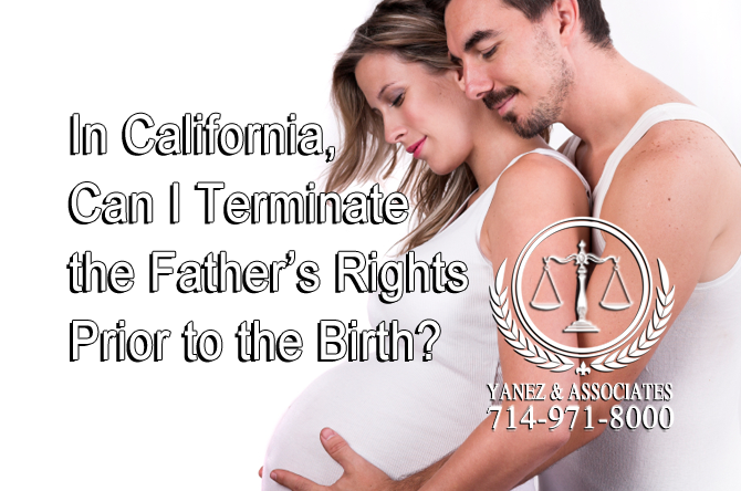 In California Can I Terminate the Father’s Rights Prior to the Birth?