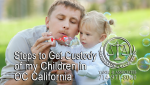 Steps to Get Custody of my Children in OC California