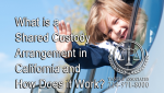 What is a Shared Custody Arrangement in California and How Does it Work?