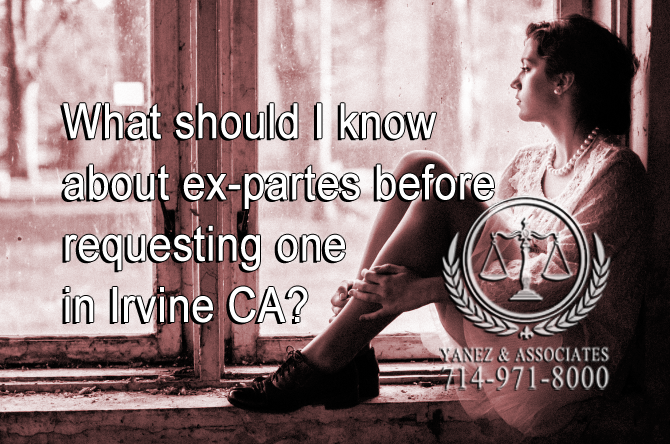 What should I know about ex-partes before requesting one in Irvine CA?