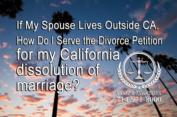 If My Spouse Lives Outside CA How Do I Serve Divorce Petition for my California dissolution of marriage?