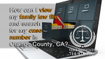 How can I view my family law file and search for my case number in Orange County, CA?