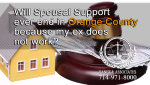 Will Spousal Support ever end in Orange County because my ex does not work?